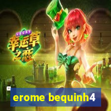 erome bequinh4